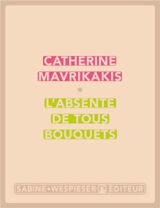L'absente de tous bouquets - Mavrikakis Catherine