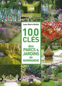 100 clés des parcs & jardins de Normandie - Boëlle Jean-Marie