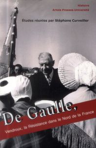 De Gaulle, Vendroux, la Résistance dans le Nord de la France - Curveiller Stéphane - Hachez-Leroy Florence - Hepn