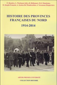Histoire des provinces françaises du Nord. Tome 6 (1914-2014) - Bussière Eric - Warlouzet Laurent