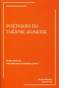 Poétiques du théâtre jeunesse - Bernanoce Marie - Le Pors Sandrine