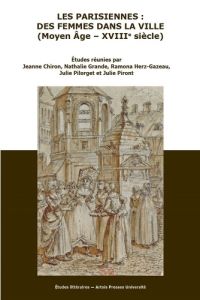 Les Parisiennes : des femmes dans la ville (Moyen Age - XVIIIe siècle) - Chiron Jeanne - Grande Nathalie - Herz-Gazeau Ramo