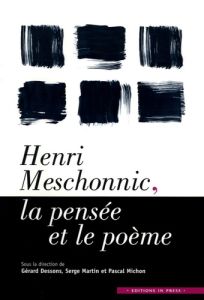 Henri Meschonnic, la pensée et le poème - Dessons Gérard - Martin Serge - Michon Pascal