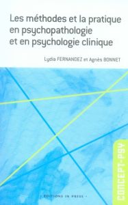 Les méthodes et la pratique en psychopathologie et en psychologie clinique - Fernandez Lydia - Bonnet Agnès