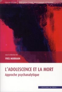 L'adolescence et la mort / Approche psychanalytique - Morhain Yves