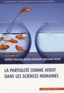 La partialité comme atout dans les sciences humaines - Gaillard Georges - Mercader Patricia - Talpin Jean