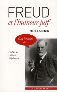 Freud et l'humour juif - Steiner Michel - Biégelmann Fabienne