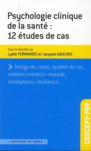 Psychologie clinique de la santé. 12 études de cas - Fernandez Lydia - Gaucher Jacques