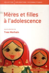 Mères et filles à l'adolescence - Morhain Yves