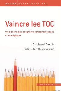 Vaincre les TOC. Avec les thérapies cognito-comportementales et stratégiques - Dantin Lionel - Jouvent Roland