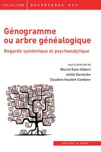 Génogramme ou arbre généalogique. Regard systémique et psychanalytique - Katz-Gilbert Muriel - Darwiche Joëlle - Veuillet-C