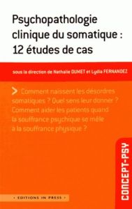 Psychopathologie clinique du somatique : 12 études de cas - Dumet Nathalie - Fernandez Lydia