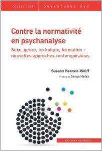 Contre la normativité en psychanalyse. Sexe, genre, technique, formation : nouvelles approches conte - Heenen-Wolff Susann - Hefez Serge