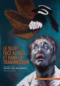 Le sujet face au réel, et dans la transmission - Wolkowicz Michel Gad