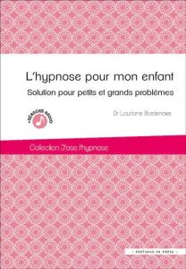 L'hypnose pour mon enfant - Bordenave Lauriane - Benhaiem Jean-Marc