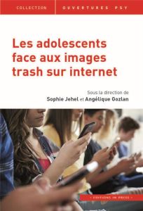 Les adolescents face aux images trash sur Internet - Jehel Sophie - Gozlan Angélique