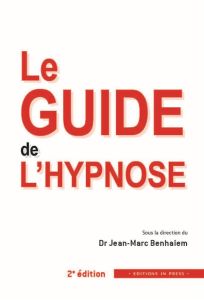 Le guide de l'hypnose. 2e édition - Benhaiem Jean-Marc