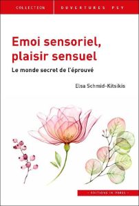 Emoi sensoriel, plaisir sensuel - Schmid-Kitsikis Elsa
