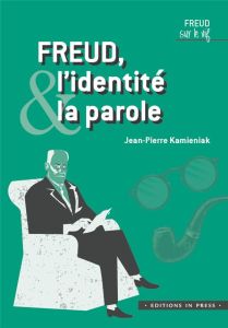 Freud, l'identité et la parole - Kamieniak Jean-Pierre