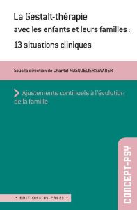 La Gestalt-thérapie avec les enfants et leurs familles. 13 situations cliniques - Masquelier-Savatier Chantal - Abeille Gaëlle - Bar