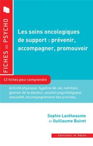 Les soins oncologiques de support : prévenir, accompagner, promouvoir - Lantheaume Sophie - Buiret Guillaume - Krakowski I