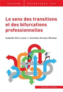 Le sens des transitions et des bifurcations professionnelles - Olry-Louis Isabelle - Arnoux-Nicolas Caroline