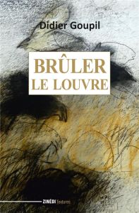Brûler le Louvre - Goupil Didier