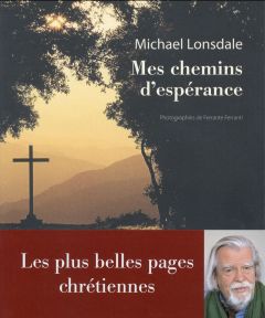 Mes chemins d'espérance. Les plus belles pages chrétiennes - Lonsdale Michael - Ferranti Ferrante