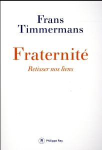 Fraternité - Retisser  nos liens - Timmermans Frans - Noble Philippe