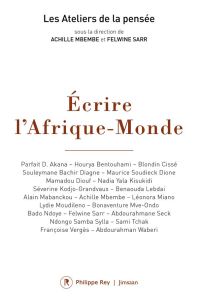 Ecrire l'Afrique-Monde - Mbembe Achille - Sarr Felwine