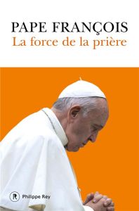 La force de la prière - PAPE FRANCOIS