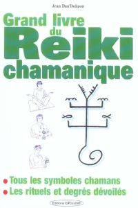 Le grand livre du Reiki chamanique - Dan'Dokpon Jean