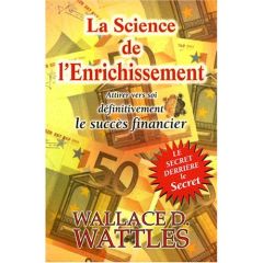 La Science de l'Enrichissement. Attirer définitivement vers soi la prospérité financière - Wattles Wallace-D - Fagalde Alice