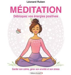 Méditation. Garder son calme, gérer son anxiété, et son stress - Ruben Léonard