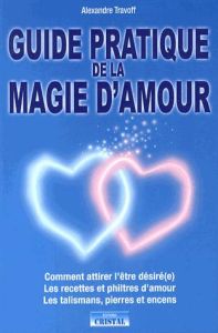 Guide pratique de la magie d'amour - Travoff Alexandre