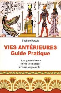 Vies antérieures. Guide pratique - Marquis Stéphane