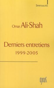 Derniers entretiens. 1999-2005 - Ali-Shah Omar