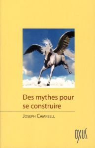 Des mythes pour se construire - Campbell Joseph - Levet Muriel