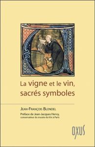 La vigne et le vin, sacrés symboles - Blondel Jean-François - Hervy Jean-Jacques