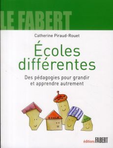 Ecoles différentes, . Des pédagogies pour grandir et apprendre autrement - Piraud-Rouet Catherine