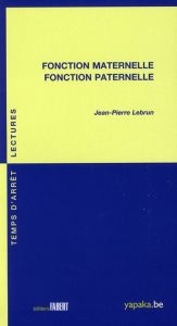 Fonction maternelle, fonction paternelle - Lebrun Jean-Pierre