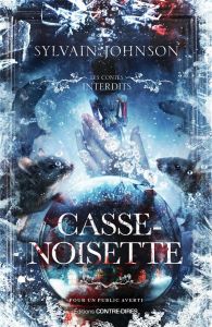 Les contes interdits - Casse Noisette - Johnson Sylvain
