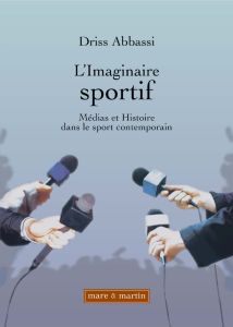 L'imaginaire sportif. Médias et histoire dans le sport contemporain - Abbassi Driss