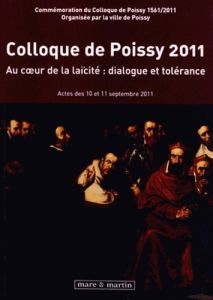 Colloque de Poissy 2011. Au coeur de la laïcité : dialogue et tolérance - Costa-Lascoux Jacqueline - Kapela Laurent