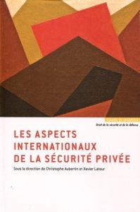 Les aspects internationaux de la sécurité privée - Aubertin Christophe - Latour Xavier