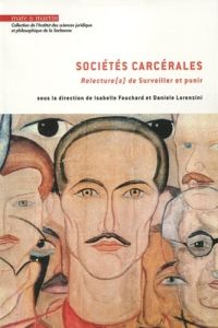 Sociétés carcérales. Relecture(s) de Surveiller et punir - Fouchard Isabelle - Lorenzini Daniele - Hazan Adel