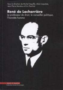 René de Lacharrière. Le professeur de droit, le conseiller politique, l'honnête homme - Degoffe Michel - Laquièze Alain - Morelou Jean-Pie