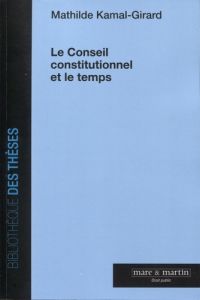 Le Conseil constitutionnel et le temps - Kamal-Girard Mathilde - Gahdoun Pierre-Yves