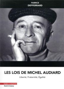 Les lois de Michel Audiard. Liberté, fraternité, égalité - Defferrard Fabrice