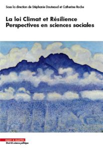 La loi Climat et Résilience, perspectives en sciences sociales - Douteaud Stéphanie - Roche Catherine